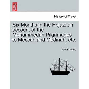 Six Months in the Hejaz: An Account of the Mohammedan Pilgrimages to Meccah and Medinah, Etc.