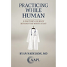 Practicing While Human: A Doctor's Journey Beyond the White Coat