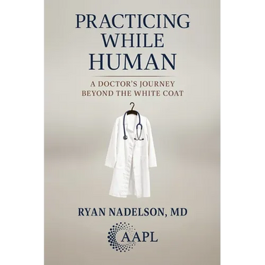 Practicing While Human: A Doctor's Journey Beyond the White Coat