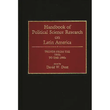 Handbook of Political Science Research on Latin America: Trends from the 1960s to the 1990s