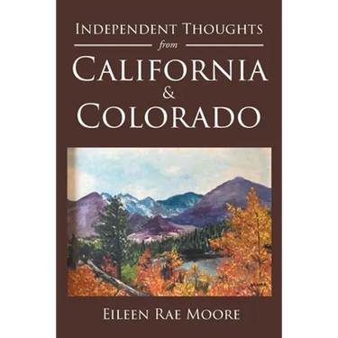 Independent Thoughts from California and Colorado