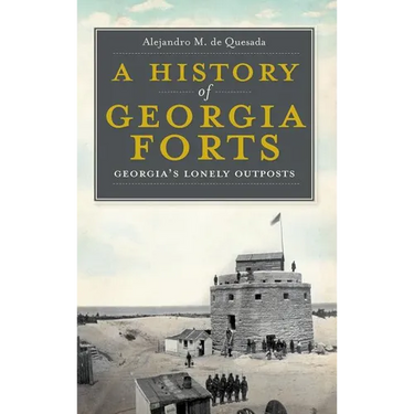 A History of Georgia Forts: Georgia's Lonely Outposts