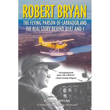 Robert Bryan: The Flying Parson of Labrador and the Real Story Behind Bert and I