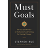 Must Goals: The Art and Science of Authentic Goal-Setting for Lasting Change