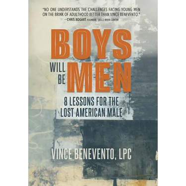 Boys Will Be Men: 8 Lessons for the Lost American Male