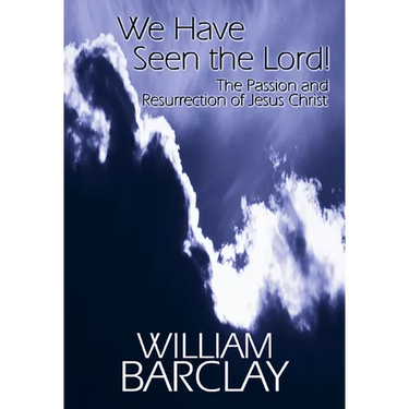 We Have Seen the Lord: The Passion and Resurrection of Jesus Christ