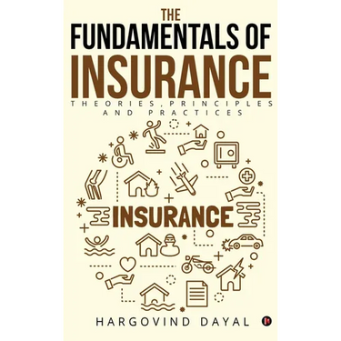 The Fundamentals of Insurance: Theories, Principles and Practices