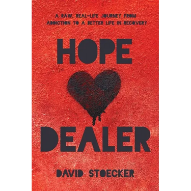 Hope Dealer: A Raw, Real-Life Journey From Addiction To A Better Life In Recovery