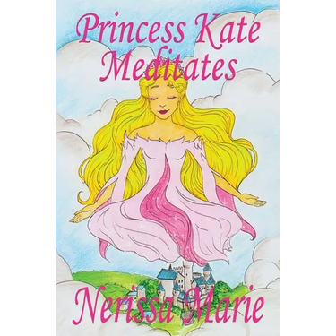 Princess Kate Meditates (Children's Book about Mindfulness Meditation for Kids, Preschool Books, Kids Books, Kindergarten Books, Kids Book, Ages 2-8,