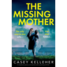 The Missing Mother: A completely gripping and unputdownable psychological thriller