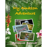 My Amazon Adventure: Take a trip to the Amazon rainforest. Nonfiction for kids 6-10 years old.