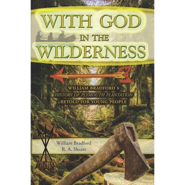 With God in the Wilderness: William Bradford's History of Plymouth Plantation Retold for Young People