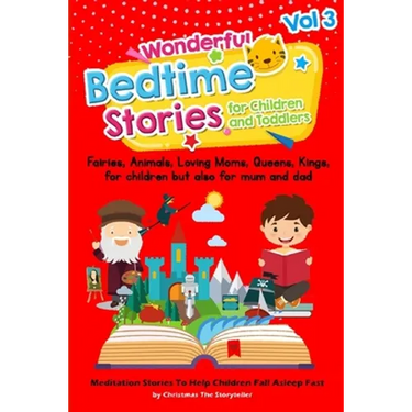 Wonderful bedtime stories for Children and Toddlers Vol.3: Fairies, Animals, Loving moms, Queens, Kings, for children but also for mum and dad. Medita