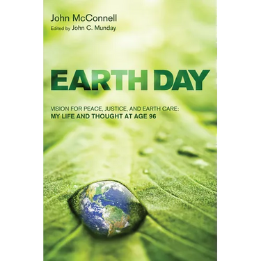 Earth Day: Vision for Peace, Justice, and Earth Care: My Life and Thought at Age 96