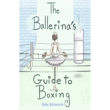 The Ballerina's Guide to Boxing