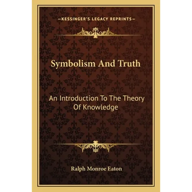Symbolism And Truth: An Introduction To The Theory Of Knowledge
