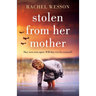 Stolen from Her Mother: An utterly heartbreaking World War Two page-turner set between Ireland and America