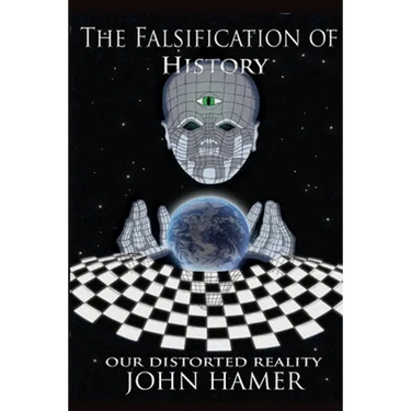 The Falsification of History: Our Distorted Reality