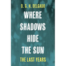Where Shadows Hide the Sun, the Last Years