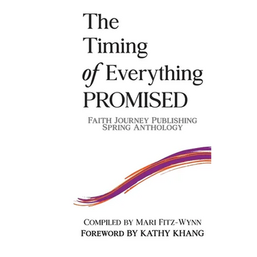 The Timing of Everything PROMISED: Faith Journey Publishing Spring Anthology
