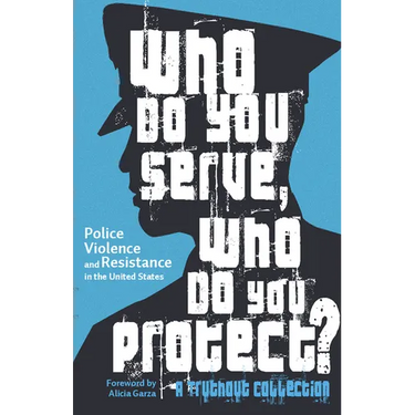 Who Do You Serve, Who Do You Protect?: Police Violence and Resistance in the United States