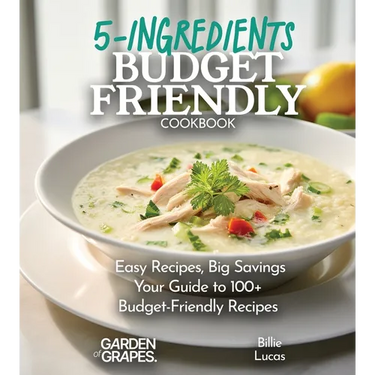 Budget-Friendly 5-Ingredients Cookbook: 100+ Easy Recipes and Big Savings, Pictures Included
