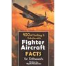 400+ Thrilling & Unbelievable Fighter Aircraft Facts for Enthusiasts: Explore Legendary Pilots, Aerial Maneuvers, Cutting-Edge Technology & Much More!