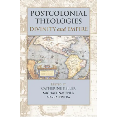Postcolonial Theologies: Divinity and Empire