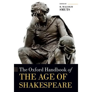 The Oxford Handbook of the Age of Shakespeare
