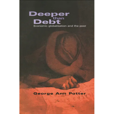 Deeper Than Debt: Economic Globalisation and the Poor
