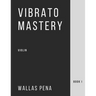 Vibrato Mastery for Violin: (Geige, Violon, Violino) - Book I
