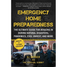 Emergency Home Preparedness: The Ultimate Guide for Bugging in During Natural Disasters, Pandemics, Civil Unrest, and More