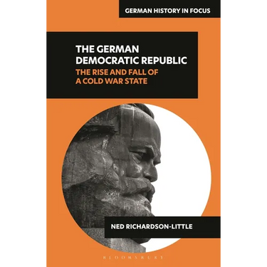 The German Democratic Republic: The Rise and Fall of a Cold War State