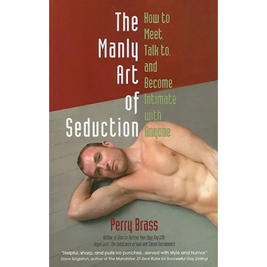 The Manly Art of Seduction: How to Meet, Talk To, and Become Intimate with Anyone