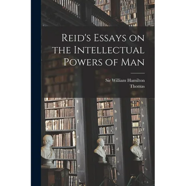 Reid's Essays on the Intellectual Powers of Man