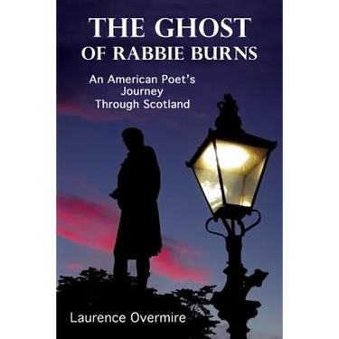 The Ghost of Rabbie Burns: An American Poet's Journey Through Scotland
