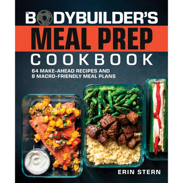 The Bodybuilder's Meal Prep Cookbook: 64 Make-Ahead Recipes and 8 Macro-Friendly Meal Plans