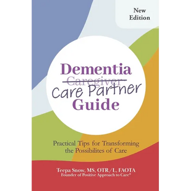 Dementia Care Partner Guide: Practical Tips for Transforming the Possibilities of Care