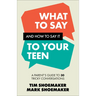 What to Say and How to Say It to Your Teen: A Parent's Guide to 30 Tricky Conversations