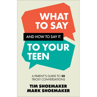 What to Say and How to Say It to Your Teen: A Parent's Guide to 30 Tricky Conversations