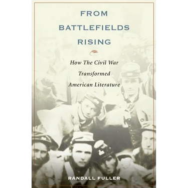 From Battlefields Rising: How the Civil War Transformed American Literature