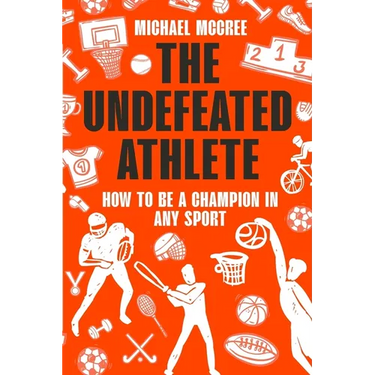 The Undefeated Athlete: How to Be a Champion in Any Sport