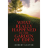 What Really Happened in the Garden of Eden
