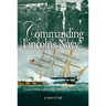 Commanding Lincoln's Navy: Union Naval Leadership During the Civil War