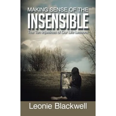 Making Sense of the Insensible: The Ten Injustices of Our Life Lessons