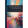 Elementary Physics and Chemistry