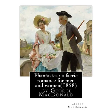 Phantastes: a faerie romance for men and women(1858), by George MacDonald