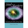 Soul Mastery: Accessing the Gifts of Your Soul