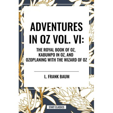 Adventures in Oz: The Royal Book of Oz, Kabumpo in Oz. and Ozoplaning with the Wizard of Oz