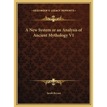 A New System or an Analysis of Ancient Mythology V1